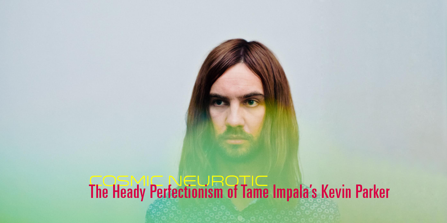 Cosmic Neurotic The Heady Perfectionism of Tame Impala s Kevin